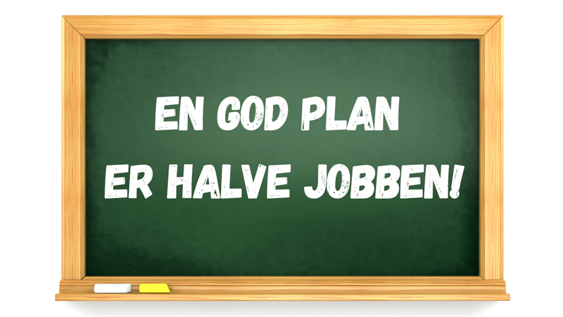 Illustrasjon av en tavle med teksten "En god plan er halve jobben!"